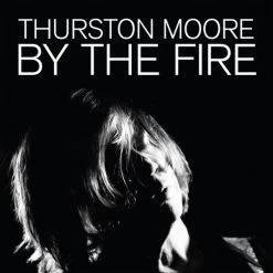 Buy ✔️ Thurston Moore - By The Fire Vinyl | Rock Vinyl LPs 🛒